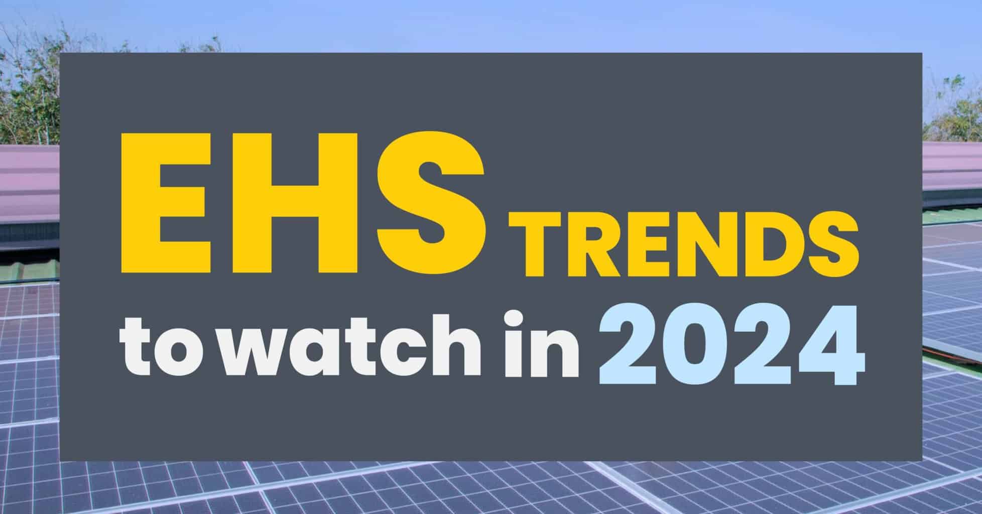 Embracing The Future Top Environmental Health And Safety Trends In   EHS Trends 2024 43 2048x1072 