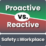 Proactive vs. Reactive Safety in the Workplace