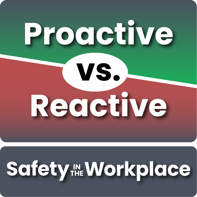 Proactive vs. Reactive Safety in the Workplace