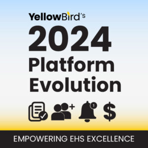 YellowBird's 2024 Platform Evolution: Empowering EHS Excellence